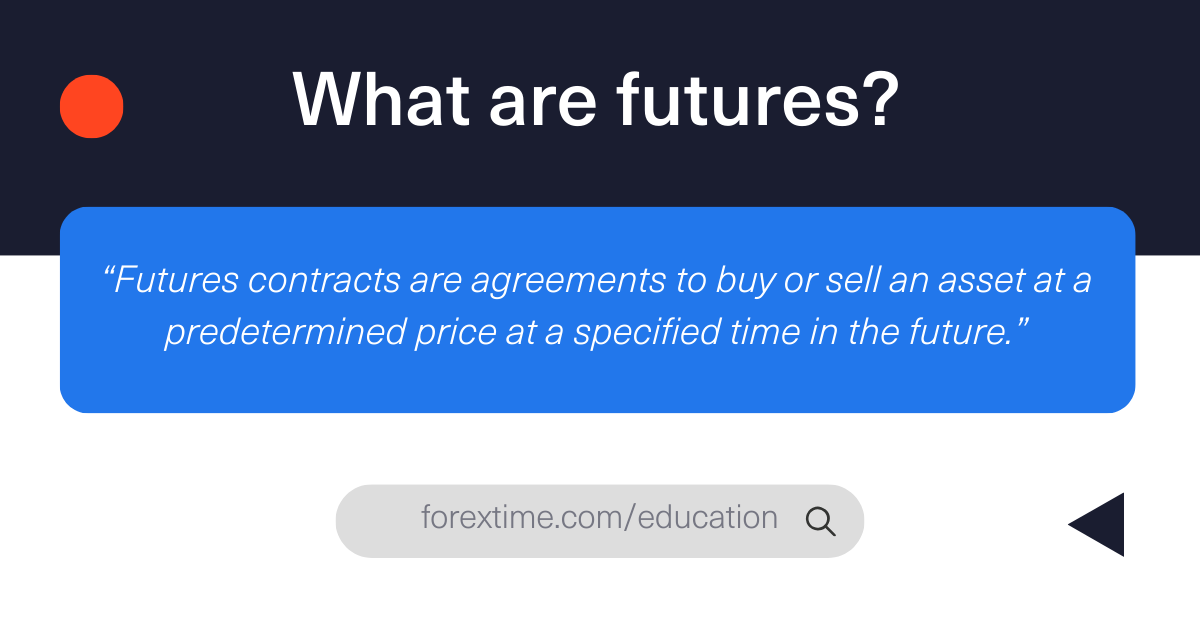 Futures contracts are agreements to buy or sell an asset at a predetermined price at a specified time in the future